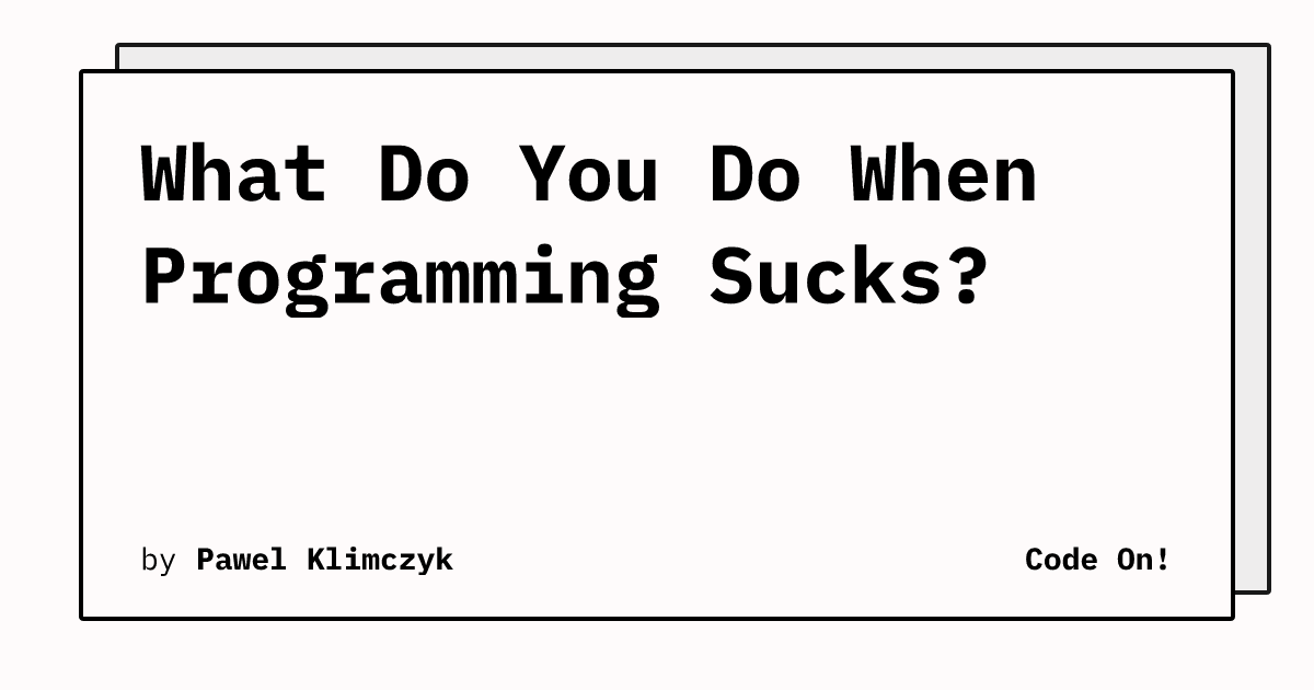 what-do-you-do-when-programming-sucks